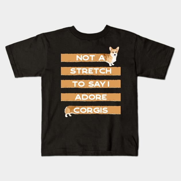 Corgi Lover, Not a Stretch to Say I Adore Corgis Kids T-Shirt by YourGoods